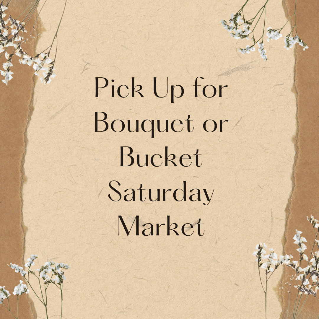 Pick Up Saturday Market for Bouquet or Bucket