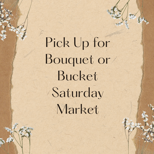 Pick Up Saturday Market for Bouquet or Bucket