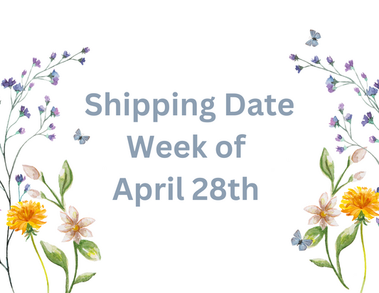 Week of April 28th Shipping Date